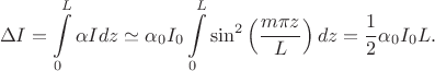 $$\Delta I = \int\limits_0^L \alpha I dz \simeq \alpha_0 I_0 \int\limits_0^L \sin^2\left(\dfrac{m \pi z}{L}\right) dz = \dfrac12 \alpha_0 I_0 L.$$