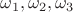 $\omega_1,\omega_2,\omega_3$