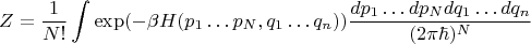 $$Z=\frac{1}{N!}\int \exp(-\beta H(p_1\dots p_N,q_1\dots q_n))\frac{dp_1\dots dp_N dq_1\dots dq_n}{(2\pi\hbar)^N}$$