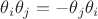 $\theta_i \theta_j = - \theta_j \theta_i$