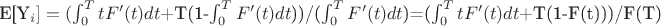 E[Y_i]=($\int_{0}^{T} tF'(t) dt$+T(1-$\int_{0}^{T} F'(t)dt$))/($\int_{0}^{T} F'(t)dt$)=($\int_{0}^{T} tF'(t) dt$+T(1-F(t)))/F(T)