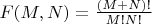 $F(M,N)=\frac{(M+N)!}{M!N!}$