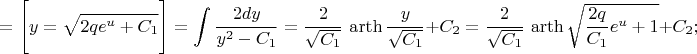 $$=\Bigg[y=\sqrt{2qe^u+C_1}\Bigg]=\int{2dy\over y^2-C_1}={2\over\sqrt{C_1}}\,\mathop{\mathrm{arth}}{y\over\sqrt{C_1}}+C_2={2\over\sqrt{C_1}}\,\mathop{\mathrm{arth}}\sqrt{{2q\over C_1}e^u+1}+C_2;$$