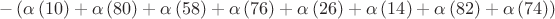 $$-\left( \alpha \left(10 \right)+\alpha \left(80 \right)+\alpha \left(58 \right)+\alpha \left(76 \right)+\alpha \left(26 \right)+\alpha \left(14 \right)+\alpha \left(82 \right)+\alpha \left(74 \right)\right)$$