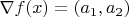 $\nabla f(x) = (a_1,a_2)$