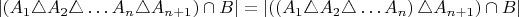 $\left|\left(A_{1}\triangle A_{2}\triangle\ldots A_{n}\triangle A_{n+1}\right)\cap B\right|=\left|\left(\left(A_{1}\triangle A_{2}\triangle\ldots A_{n}\right)\triangle A_{n+1}\right)\cap B\right|$