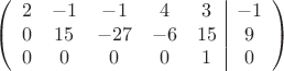 $$\left(\begin{array}{ccccc|c}
2& -1& -1&4&3&-1\\
0&15& -27&-6&15&9\\
0& 0& 0& 0&1&0\\
\end{array}\right)$$