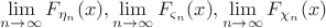 $\lim\limits_{n \to \infty }F_{\eta_n}(x), \lim\limits_{n \to \infty }F_{\varsigma_n}(x), \lim\limits_{n \to \infty }F_{\chi_n}(x)$