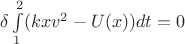 $\delta\int\limits_{1}^{2}(kxv^2-U(x))dt=0$