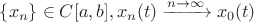 $\{x_{n}\} \in C[a,b], x_{n}(t) \xrightarrow{n \to \infty} x_{0}(t)$