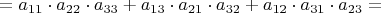 $=a_{11}\cdot a_{22}\cdot a_{33}+a_{13}\cdot a_{21}\cdot a_{32}+a_{12}\cdot a_{31}\cdot a_{23}=$