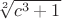 $ \sqrt[2]{c^3 + 1}$