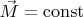 $\vec{M}=\mathrm{const}$