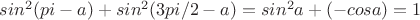 $sin^2 (pi-a)+sin^2 (3pi/2-a)=sin^2a+ (-cosa)=1$