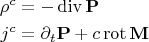 $$
\begin{align}
\rho^c&=-\operatorname{div}\mathbf{P}\\
j^c&=\partial_t \mathbf{P}+c\operatorname{rot}\mathbf{M}
\end{align}
$$