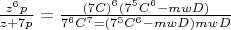 $\frac{z^6p}{z+7p}=\frac{(7C)^6(7^5C^6-mwD)}{7^6C^7=(7^5C^6-mwD)mwD}$