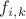 $f_{i,k}$