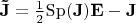 $\[{\bf{\tilde J}} = \frac{1}{2}{\mathop{\rm Sp}\nolimits} ({\bf{J}}){\bf{E}} - {\bf{J}}\]$