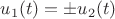 $u_1(t) = \pm u_2(t)$