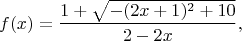 $$f(x)=\dfrac{1+\sqrt{-(2x+1)^2+10}}{2-2x},$$