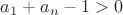 ${a_1+a_n-1>0}$