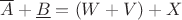 $\overline A + \underline B = (W+V) + X$