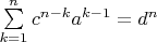 $\sum\limits_{k = 1}^n {c^{n - k} a^{k - 1} } = d^n$