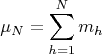 $$\mu_N={\sum\limits_{h=1}^{N}m_h}