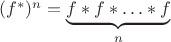$(f^*)^n=\underbrace{f\ast f\ast\ldots\ast
f}_{n}$