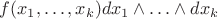 $f(x_1,\ldots,x_k)dx_1\wedge\ldots\wedge dx_k$