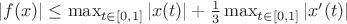 $|f(x)| \le \max_{t\in[0,1]}|x(t)| +\frac{1}{3} \max_{t\in[0,1]}|x'(t)|$