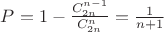 $ P = 1 - \frac{C^{n-1}_{2n}}{C^n_{2n}} = \frac{1}{n+1}$