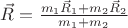 $\vec{R}=\frac{m_1\vec{R}_1+m_2\vec{R}_2}{m_1+m_2}$