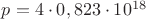 $p=4\cdot0,823\cdot10^{18}$