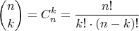 $$
{ n \choose k } = C_n^k = { n! \over k! \cdot (n-k)! }
$$