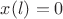 $x(l)=0$