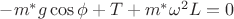 $-m^*g\cos{\phi}+T+m^*\omega^2L=0$