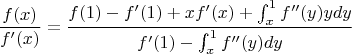 $$\frac{f(x)}{f'(x)}=\frac{f(1)-f'(1)+xf'(x)+\int_x^1 f''(y)ydy }{f'(1)-\int_x^1f''(y)dy}$$