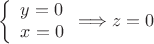 $$\left\{ \begin{array}{l} y=0 \\ x=0 \end{array}\Longrightarrow z=0$$