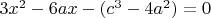 $3x^2 -6ax -(c^3-4a^2)=0$