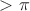 $>\pi$