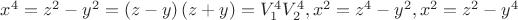 $\[{x^4} = {z^2} - {y^2} = \left( {z - y} \right)\left( {z + y} \right) = V_1^4V_2^4,{x^2} = {z^4} - {y^2},{x^2} = {z^2} - {y^4}\]$