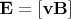 $\mathbf{E}=[\mathbf{vB}]$