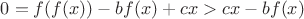 $0=f(f(x))-bf(x)+cx>cx-bf(x)$