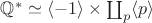 $\mathbb Q^*\simeq \langle -1\rangle \times \coprod_p \langle p\rangle$ $\mathbb Q^*\simeq \langle -1\rangle \times \coprod_p \langle p\rangle$