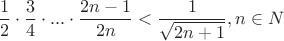 $$\frac{1}{2}\cdot\frac{3}{4}\cdot...\cdot\frac{2n-1}{2n} < \frac{1}{\sqrt{2n+1}}, n\in\mathhb{N}$$