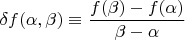$\delta f(\alpha,\beta)\equiv\dfrac{f(\beta)-f(\alpha)}{\beta-\alpha}$