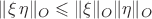 $\|{\xi\,\eta}\|_{O} \leqslant \|{\xi}\|_{O}\|{\eta}\|_{O}$