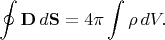 $$\oint\mathbf{D}\,d\mathbf{S}=4\pi\int\rho\,dV.$$
