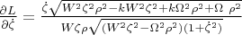 $\[\frac{\partial L}{\partial \dot{\zeta }}=\frac{\dot{\zeta }\sqrt{{{W}^{2}}{{\zeta }^{2}}{{\rho }^{2}}-k{{W}^{2}}{{\zeta }^{2}}+k{{\Omega }^{2}}{{\rho }^{2}}+\Omega \ {{\rho }^{2}}}}{W\zeta \rho \sqrt{\left( {{W}^{2}}{{\zeta }^{2}}-{{\Omega }^{2}}{{\rho }^{2}} \right)(1+{{{\dot{\zeta }}}^{2}})}}\] $